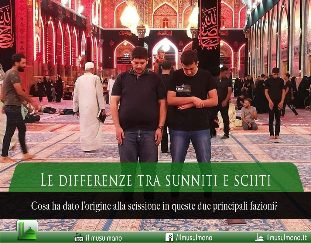 Quali sono le differenze tra sunniti e sciiti, differenze tra musulmani sunniti e sciiti, sunnismo e sciismo