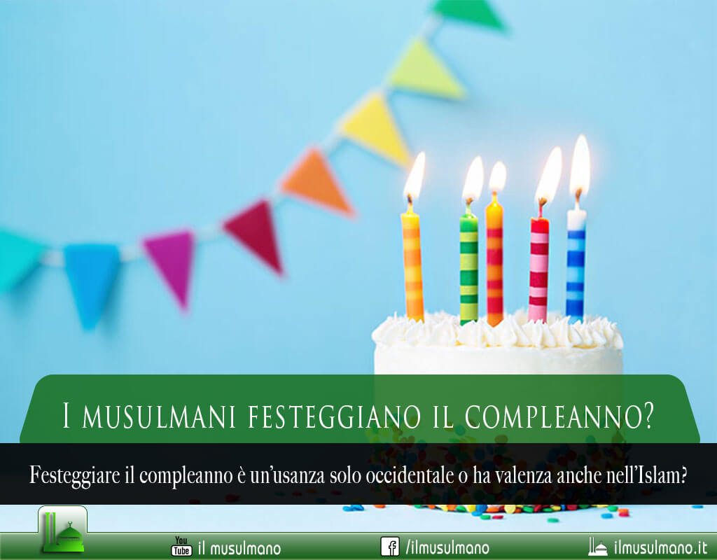 i musulmani festeggiano il compleanno?, i musulmani celebrano il compleanno?, il compleanno nell'Islam, festeggiare il compleanno nell'Islam